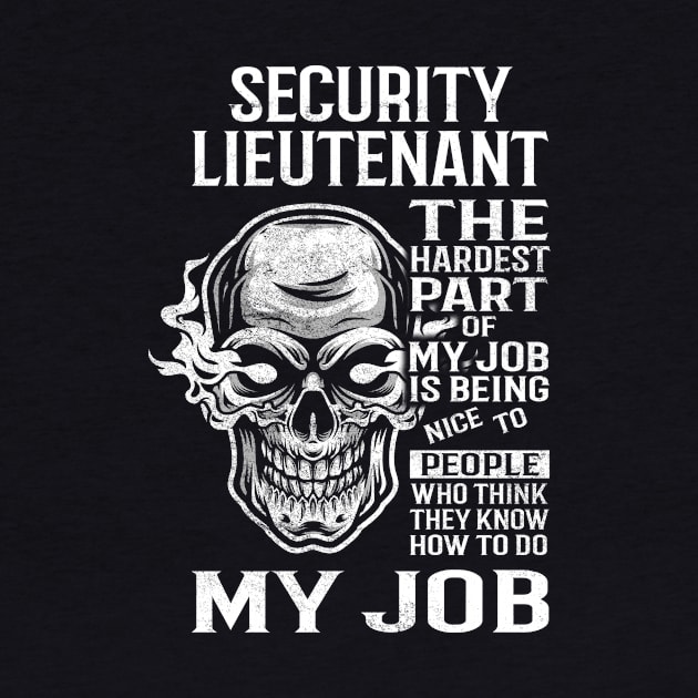 Security Lieutenant T Shirt - The Hardest Part Gift Item Tee by candicekeely6155